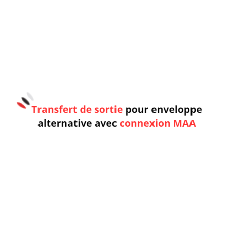 Transfert de sortie pour enveloppe alternative avec connexion MAA