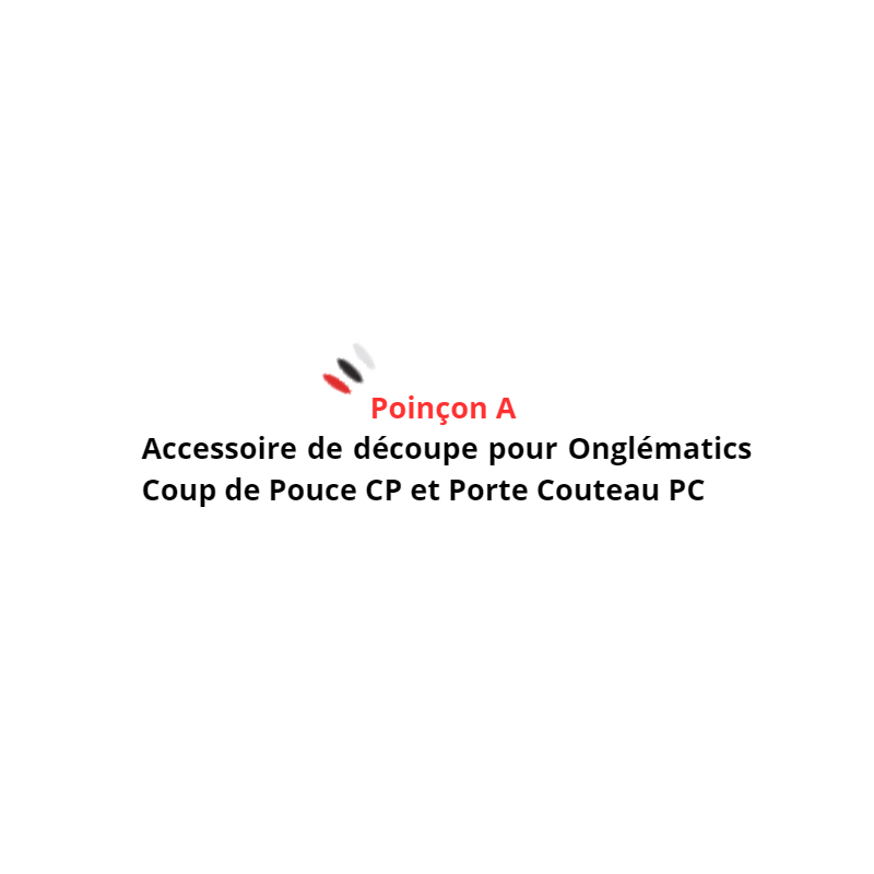 Poinçon A - Accessoire de découpe pour Onglématics Coup de Pouce CP et Porte Couteau PC