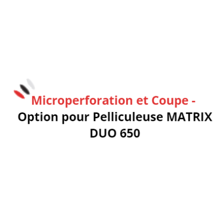Microperforation et Coupe - Option pour Pelliculeuse MATRIX DUO 650